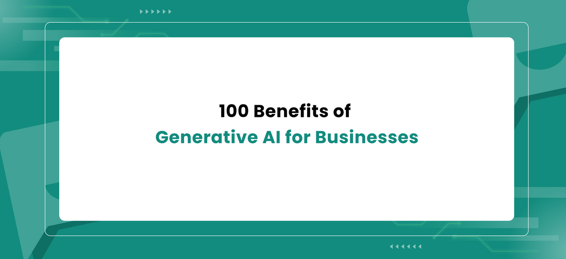 100 Benefits of Generative AI for Businesses