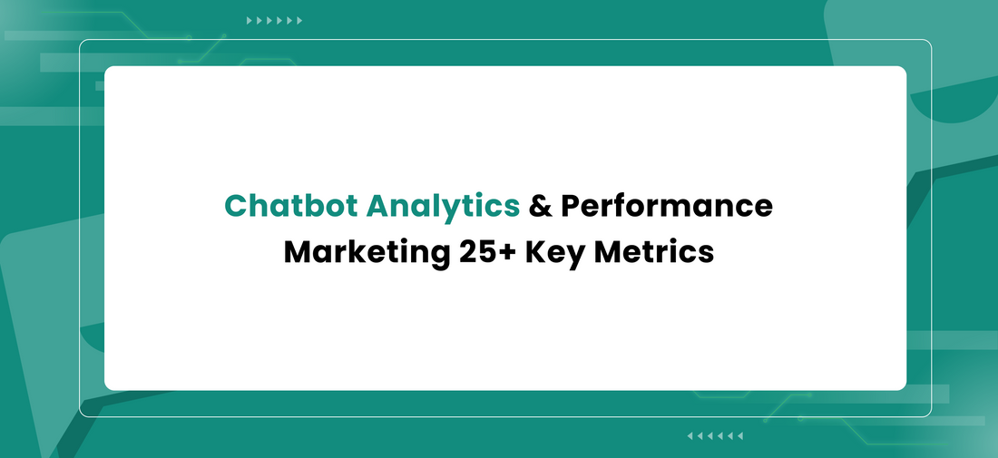 Chatbot Analytics And Performance Marketing : 25+ Key Metrics