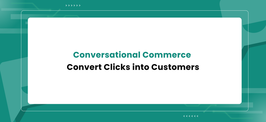 Conversational Commerce - Convert Clicks into Customers