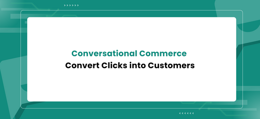 Conversational Commerce - Convert Clicks into Customers