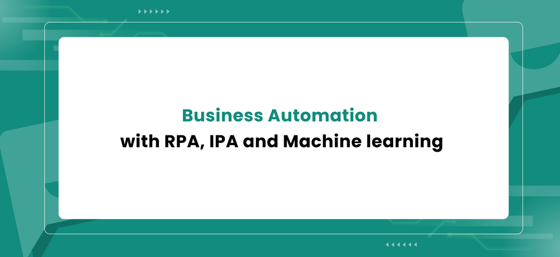 Business Automation with RPA, IPA and Machine learning