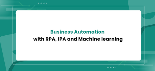 Business Automation with RPA, IPA and Machine learning