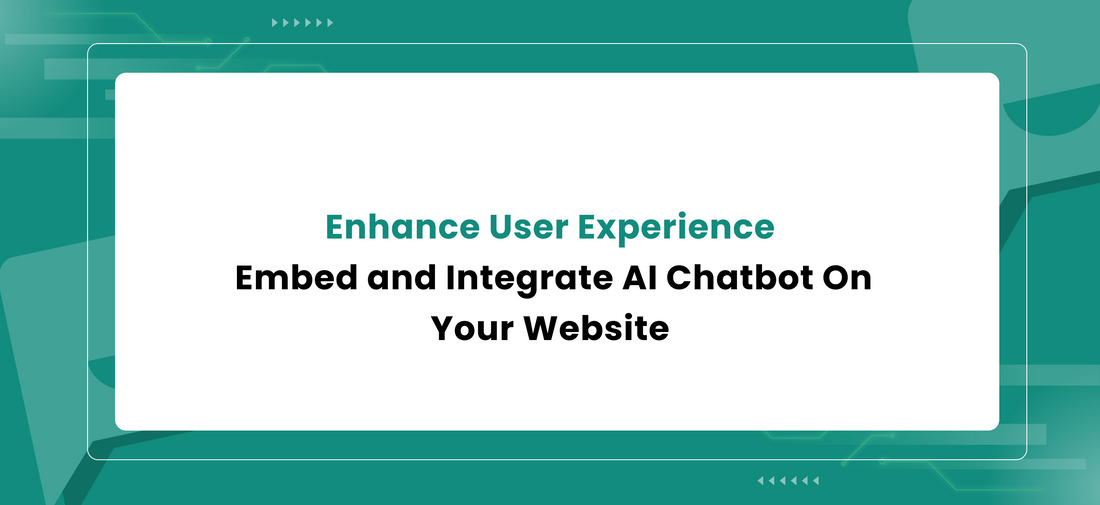 Enhance User Experience: Embed and Integrate AI Chatbot On Your Website