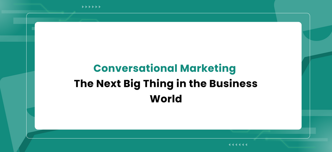 Conversational Marketing: The Next Big Thing in the Business World