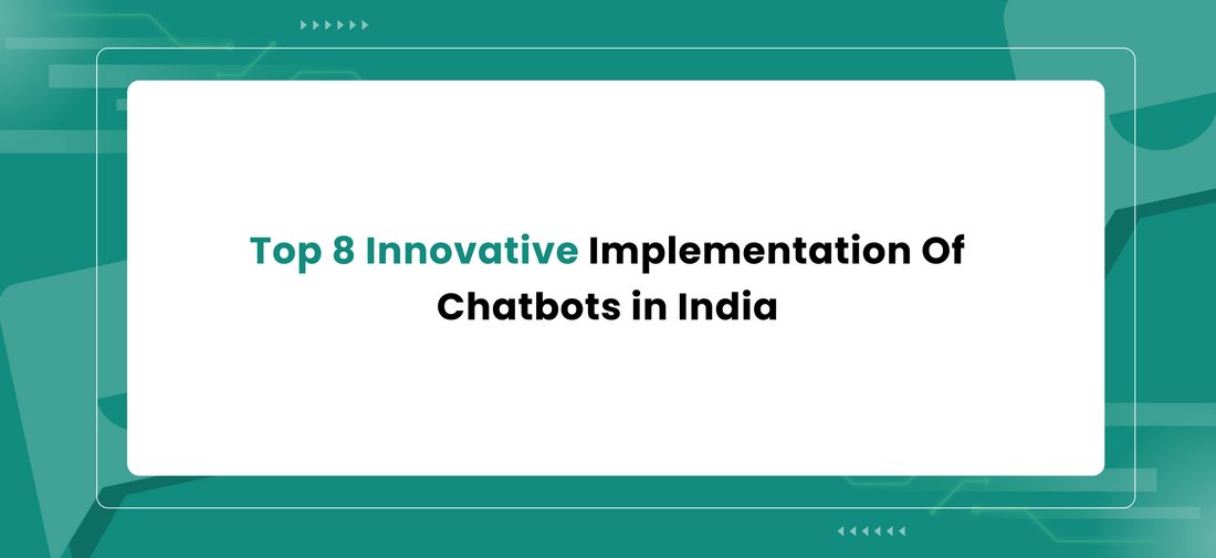 Top 8 Innovative Implementation Of Chatbots in India