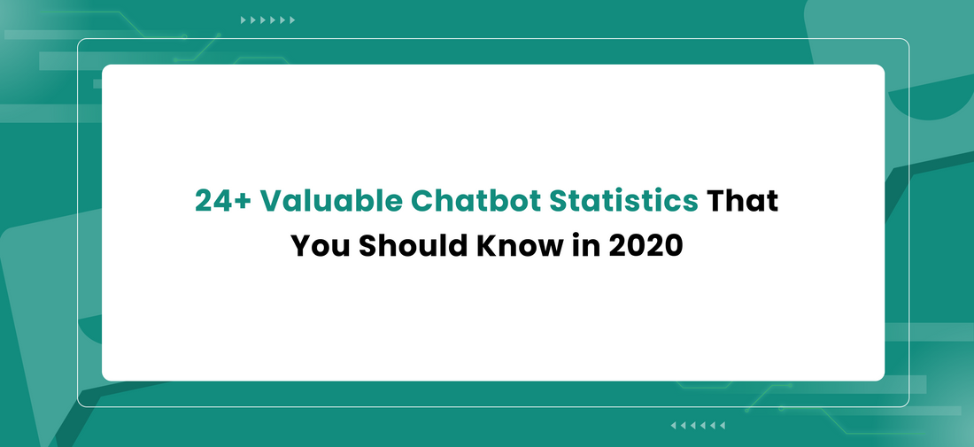 24+ Valuable Chatbot Statistics That You Should Know in 2020