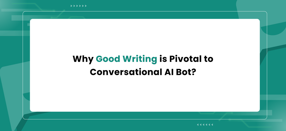 First Text Ai Bot Why Good Writing is Pivotal to Conversational AI Bot? – Makerobos™
