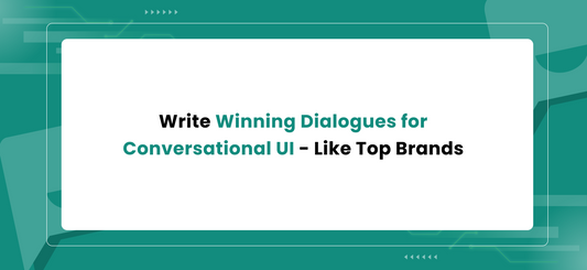 Write Winning Dialogues for Conversational UI - Like Top Brands