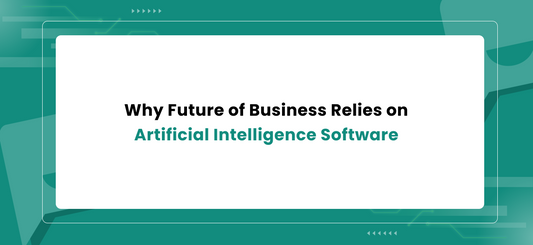 Why Future of Business Relies on Artificial Intelligence Software