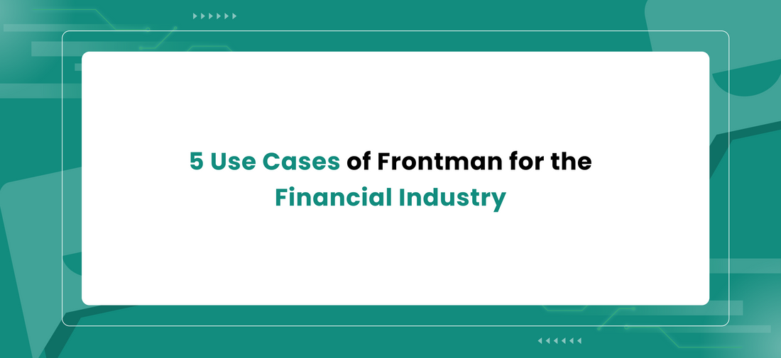 5 Use Cases of Frontman for the Financial Industry