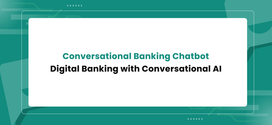 Conversational Banking Chatbot : Digital Banking with Conversational AI