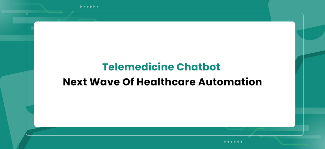 Telemedicine Chatbot : Next Wave Of Healthcare Automation