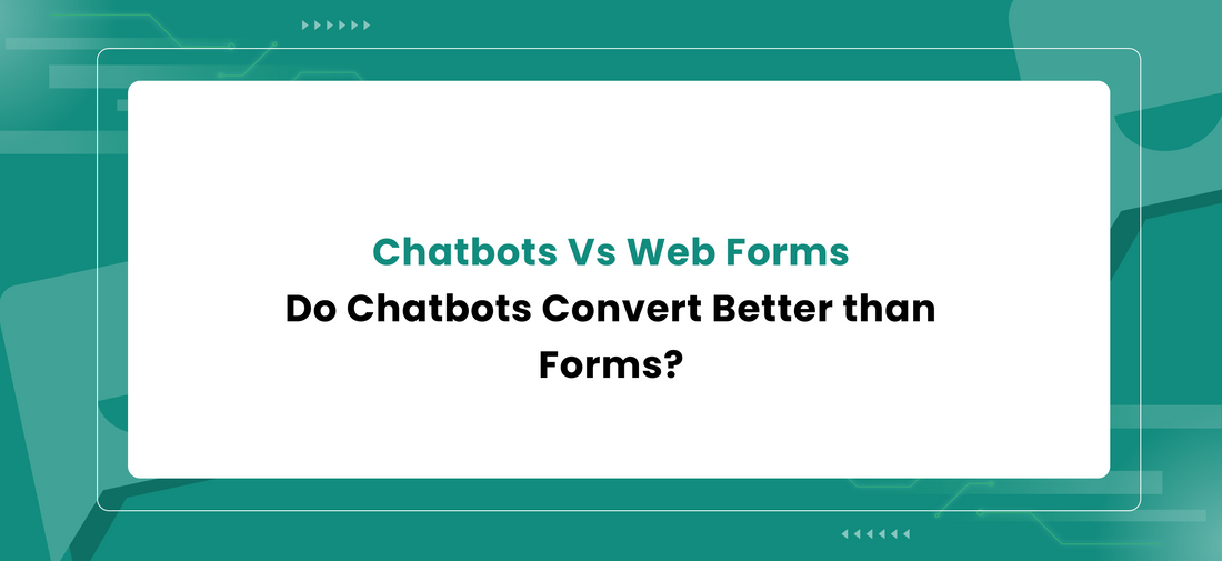 Chatbots Vs Web Forms: Do Chatbots Convert Better than Forms?