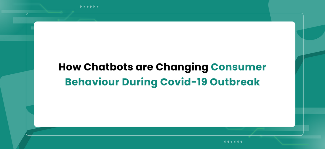 How Chatbots are Changing Consumer Behaviour During Covid-19 Outbreak