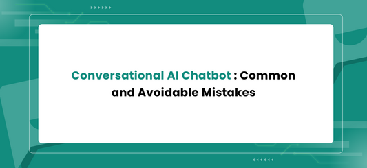 Conversational AI Chatbot : Common and Avoidable Mistakes