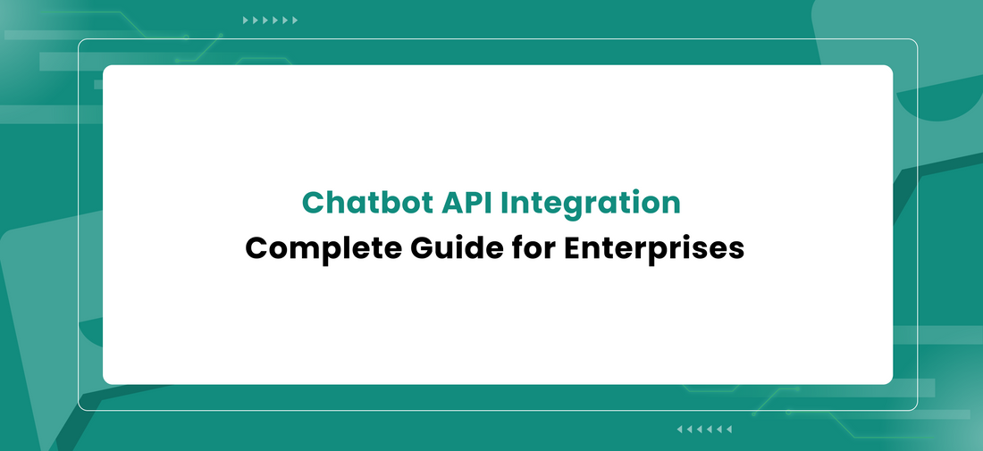 Chatbot API Integration: Complete Guide for Enterprises