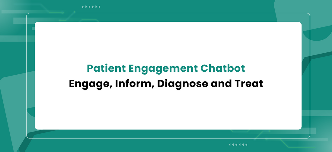 Patient Engagement Chatbot : Engage, Inform, Diagnose and Treat