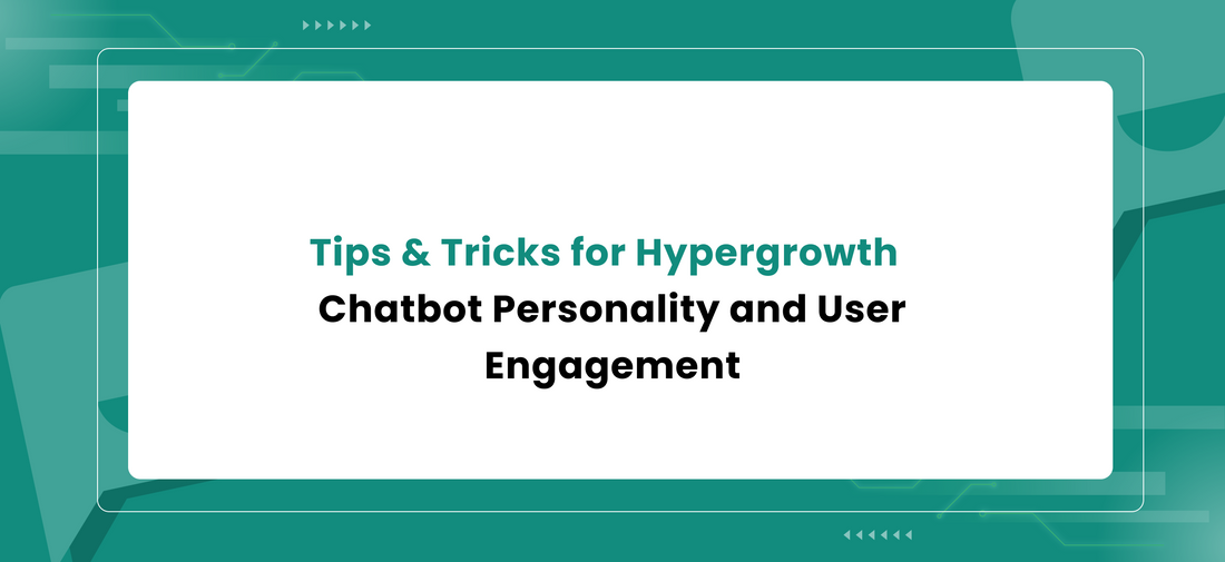 Tips & Tricks for Hypergrowth: Chatbot Personality and User Engagement