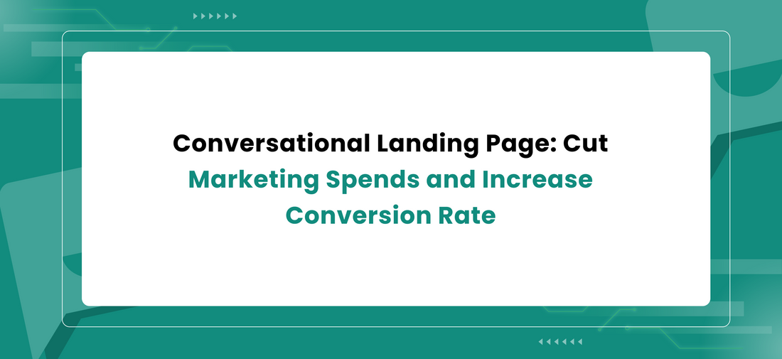 Conversational Landing Page: Cut Marketing Spends and Increase Conversion Rate