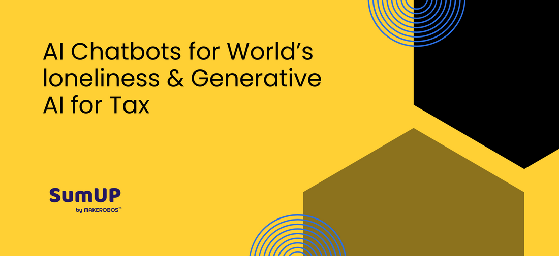 AI Chatbots for World’s loneliness & Generative AI for Tax