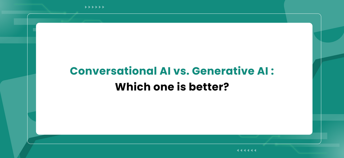 Conversational AI vs. Generative AI : Which one is better?