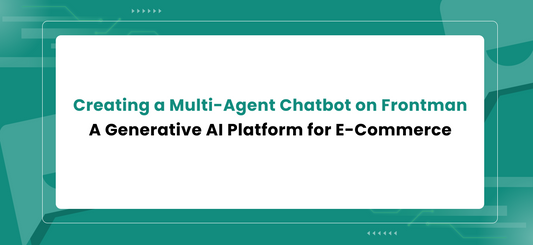 Creating a Multi-Agent Chatbot on Frontman: A Generative AI Platform for E-Commerce