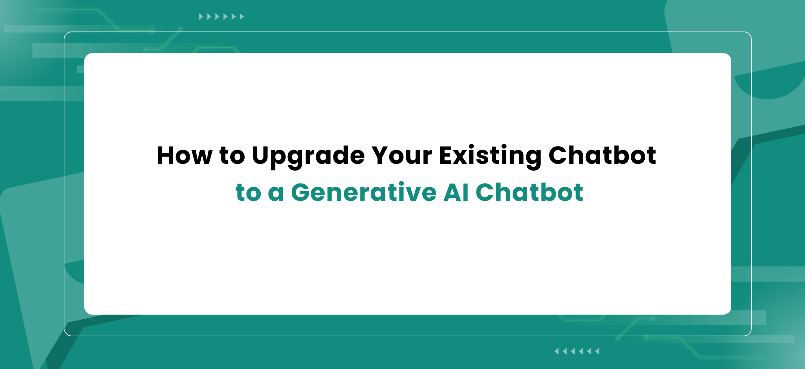 How to Upgrade Your Existing Chatbot to a Generative AI Chatbot ...
