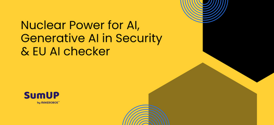 Nuclear Power for AI, Generative AI in Security & EU AI checker