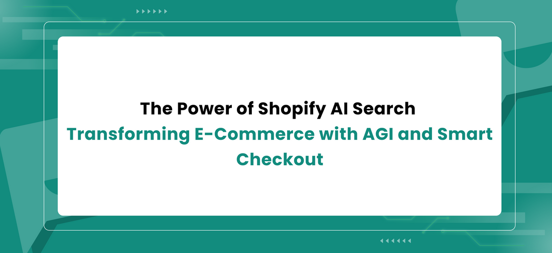 The Power of Shopify AI Search - Transforming E-Commerce with AGI and Smart Checkout