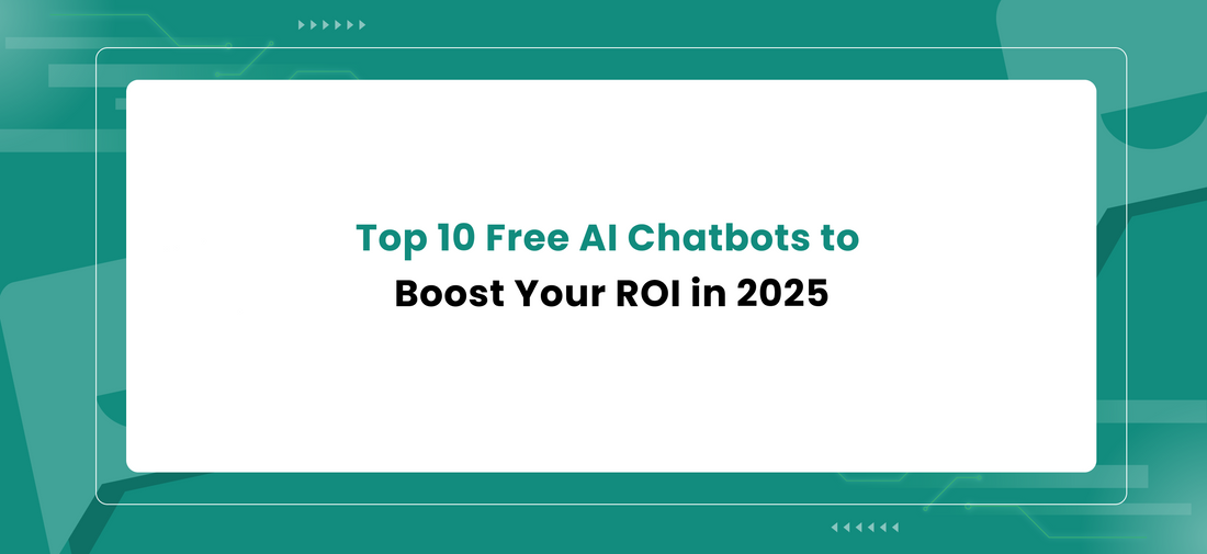 Top 10 Free AI Chatbots to Boost Your ROI in 2025