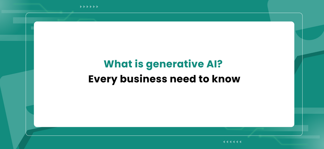 What is generative AI? Every business need to know